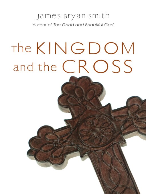 Title details for The Kingdom and the Cross by James Bryan Smith - Available